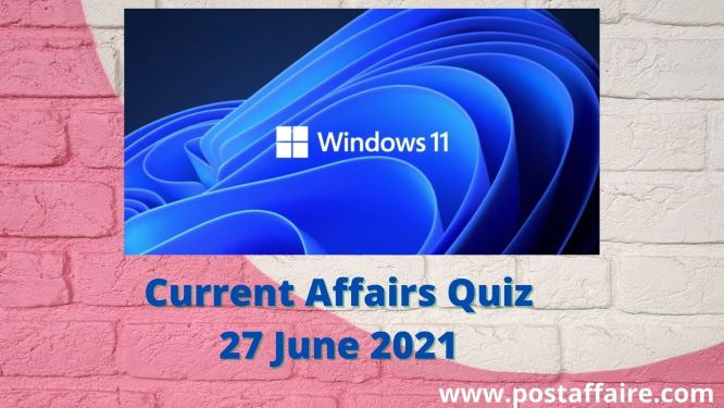 Top Current Affairs Quiz: 27 June 2021 - Post Affaire