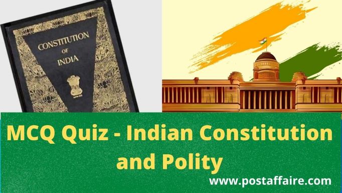 Constitution of India Multiple Choice Questions Quiz [Set 3] - Post Affaire