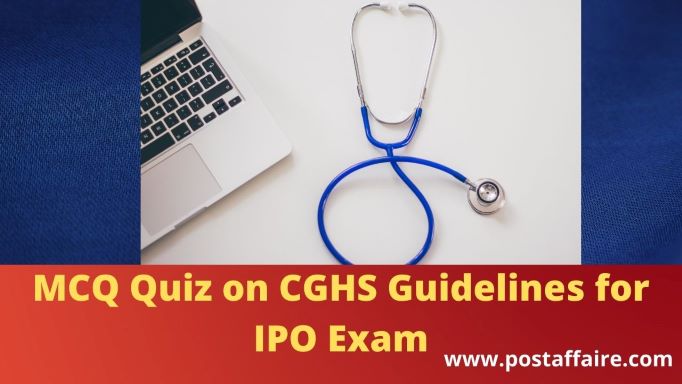 mcq-quiz-on-cghs-guidelines-for-ipo-exam-post-affaire